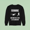 Running Sometimes We All Need A Little Motivation Sweatshirt