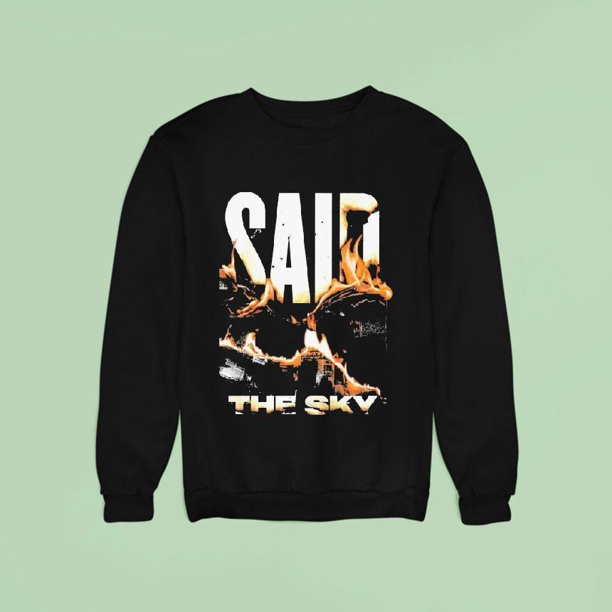 Said The Sky Fire Sweatshirt Said The Sky Fire Sweatshirt
