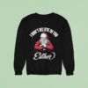 Santa Claus Chritmas I Don T Believe In You Either Sweatshirt