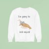 Shrimp I M Going To Krill Myself Sweatshirt