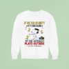 Snoopy And Woodstock If My Kid Is Dirty It S Because My Kid Actually Plays Outside So Mind Ya Business Sweatshirt