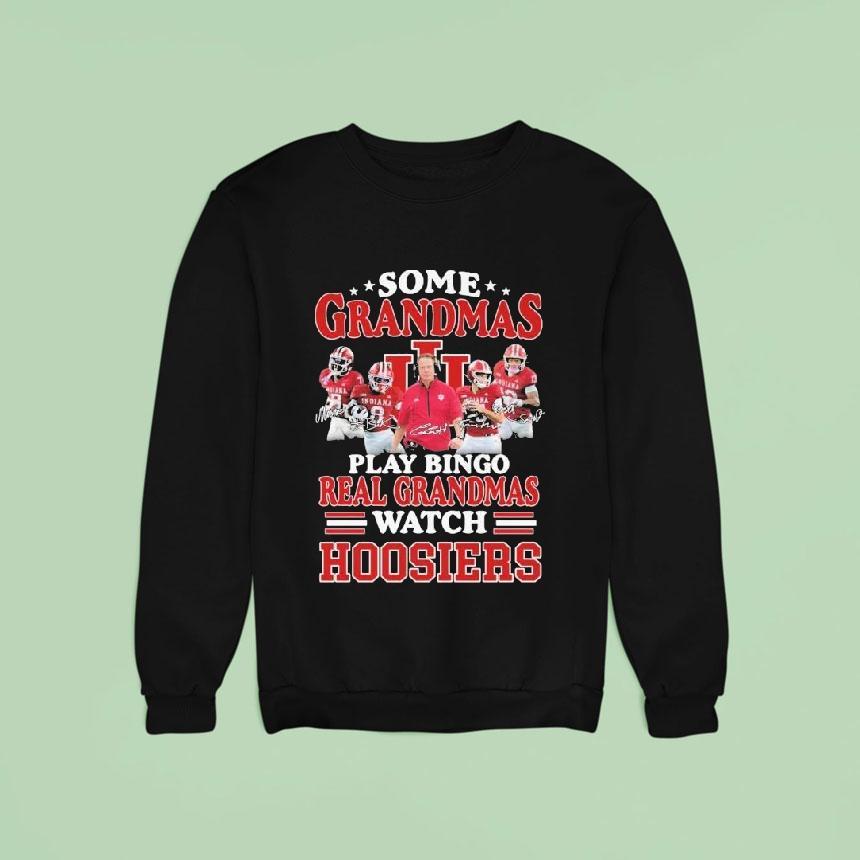 Some Grandmas Play Bingo Real Grandmas Watch Indiana Hoosiers Signatures Sweatshirt Some Grandmas Play Bingo Real Grandmas Watch Indiana Hoosiers Signatures Sweatshirt