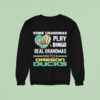 Some Grandmas Play Bingo Real Grandmas Watch Oregon Ducks Sweatshirt