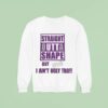 Straight Outta Shape But Btch I Ain T Ugly Tho Sweatshirt