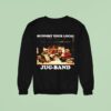 Support Your Local Jug Band Emmet Otter Sweatshirt
