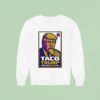 Taco Trump Trump Always Chickens Ou Sweatshirt