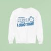 Tanner Smith I Ve Been Single For A Long Time Clock Sweatshirt