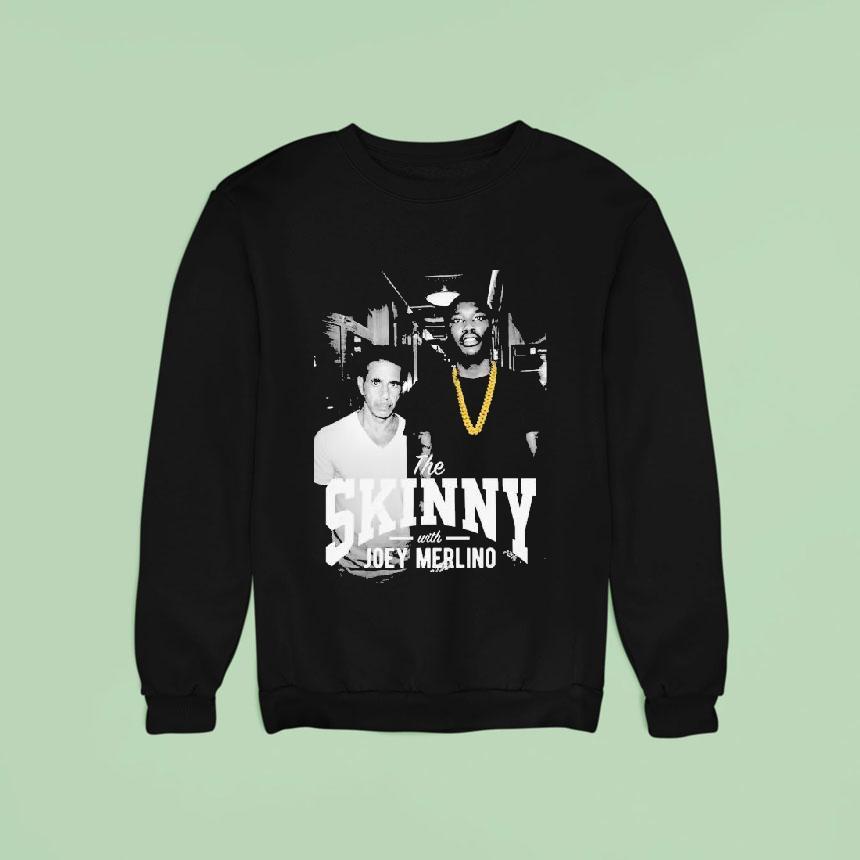The Skinny With Joey Merlino Skinny Joeys Cheesesteaks Sweatshirt The Skinny With Joey Merlino Skinny Joeys Cheesesteaks Sweatshirt