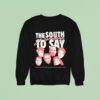 The South Got Something To Say Name Of Legends Sweatshirt
