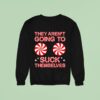 They Aren T Going To Suck Themselves Funny Candies Christmas Sweatshirt