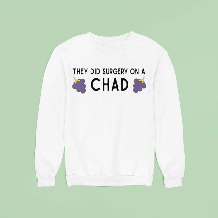 They Did Surgery On A Chad Grape Sweatshirt They Did Surgery On A Chad Grape Sweatshirt