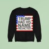 Trump Had His Name Redacted Sweatshirt