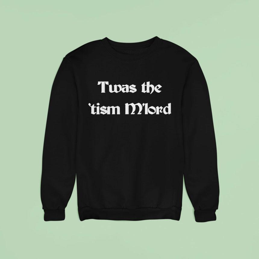 Twas The Tism M Lord Tex Sweatshirt Twas The Tism M Lord Tex Sweatshirt