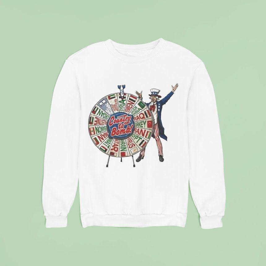 Uncle Sam Middle East Country To Bomb Wheel Syria Sweatshirt Uncle Sam Middle East Country To Bomb Wheel Syria Sweatshirt