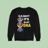 Us Navy It S In My Dna Sweatshirt