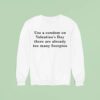 Use A Condom On Valentine S Day There Are Already Too Many Scorpios Sweatshirt