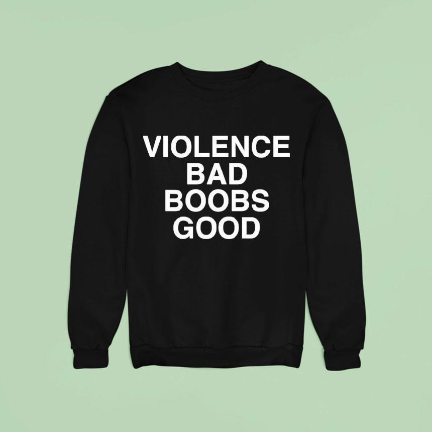 Violence Bad Boobs Good Sweatshirt Violence Bad Boobs Good Sweatshirt