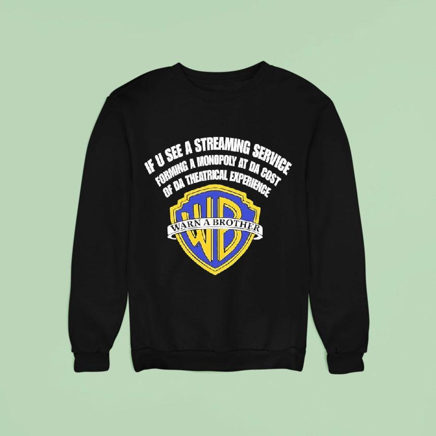 Warn A Brother If U See A Streaming Service Forming A Monopoly At Da Cost Of Da Theatrical Experience Sweatshirt Warn A Brother If U See A Streaming Service Forming A Monopoly At Da Cost Of Da Theatrical Experience Sweatshirt
