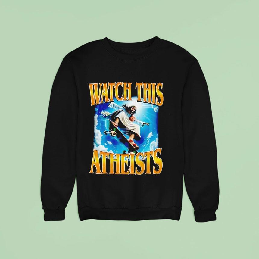 Watch This Atheists Vintage Graphic Jesus Sweatshirt Watch This Atheists Vintage Graphic Jesus Sweatshirt