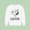 We Are All Dogs In God S Hot Car Sweatshirt