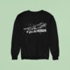 You Don T Have To Wait Until If You Do Heroin Sweatshirt