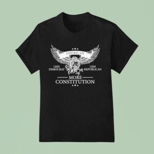 American Less Democrat Less Republican More Constitution Eagle T Shirt