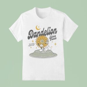 Ariana Grande Dandelion Can You See I Bloom At Nigh T Shirt