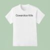 Cowardice Kills T Shirt