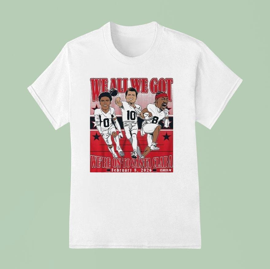 Drake Maye Stefon Diggs Christian Gonzalez We All We Got We Re On To Santa Clara Conference Champions Caricatures T Shirt