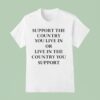 Elon Musk Support The Country You Live In Or Live In The Country You Suppor T Shirt