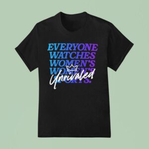 Everyone Watches Women S Sports Unrivaled T Shirt