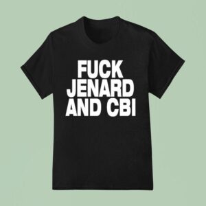 Fuck Jenard And Cbi T Shirt
