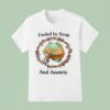 Fueled By Soup And Anxiety T Shirt