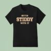 Gettin Stiddy With I T Shirt