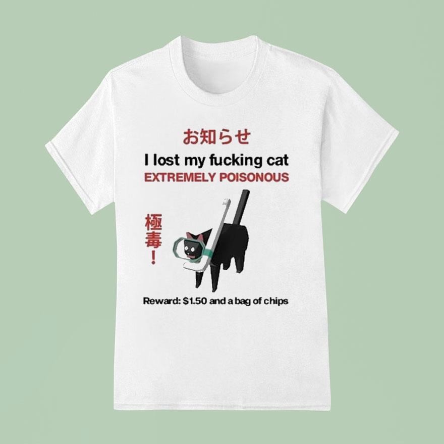 I Lost My Fucking Cat Extremely Poisonous Reward And A Bag Of Chips T Shirt