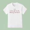 I Love You To The Library And Back Book T Shirt