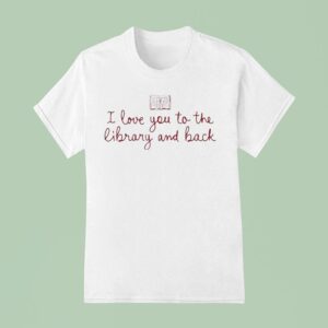 I Love You To The Library And Back Book T Shirt