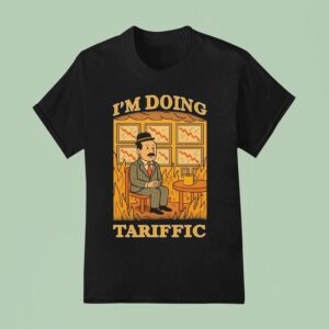 I M Doing Tariffic T Shirt