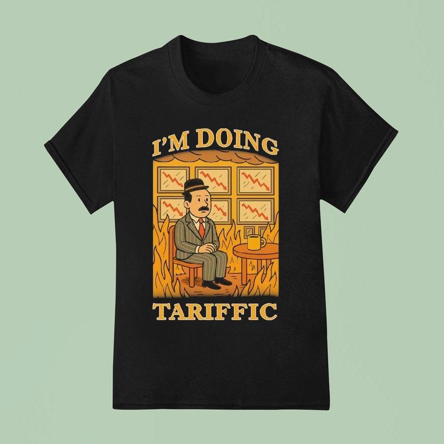 I M Doing Tariffic T Shirt