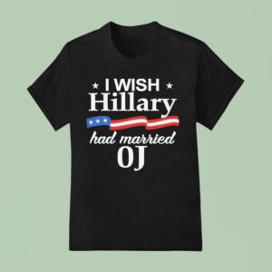 I Wish Hillary Had Married Oj T Shirt