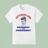 Let S Back Jack Kennedy For Presiden T Shirt