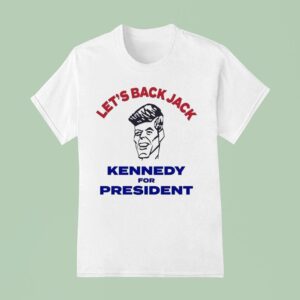 Let S Back Jack Kennedy For Presiden T Shirt