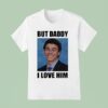 Luigi Mangione But Daddy I Love Him Smiling Luigi S Yk T Shirt