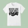 Never Lose Your Smile T Shirt