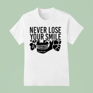 Never Lose Your Smile T Shirt