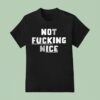Not Fucking Nice T Shirt