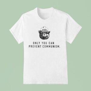 Only You Can Prevent Communism Smokey Bear T Shirt