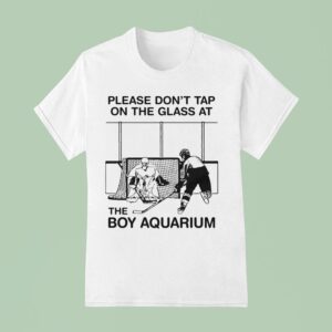 Please Don T Tap On The Glass At The Boy Aquarium T Shirt