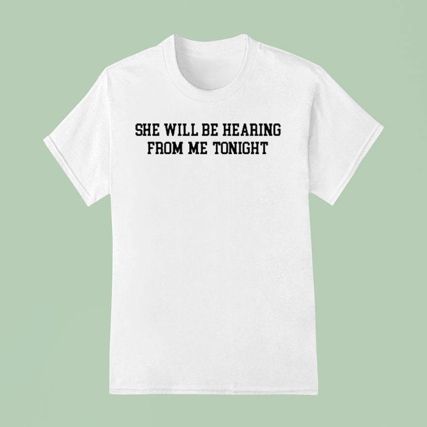 She Will Be Hearing From Me Tonigh T Shirt
