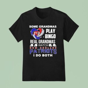 Some Grandmas Play Bingo Real Grandmas Watch New England Patriots I Do Both T Shirt